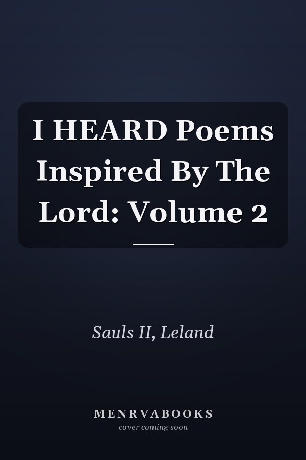 I HEARD Poems Inspired By The Lord: Volume 2
