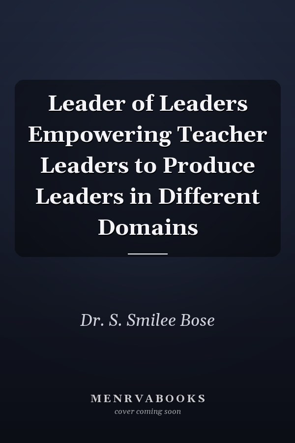 Leader of Leaders Empowering Teacher Leaders to Produce Leaders in Different Domains