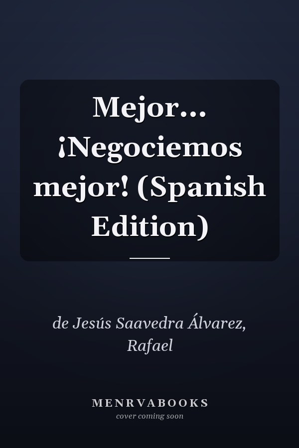 Mejor... ¡Negociemos mejor! (Spanish Edition)