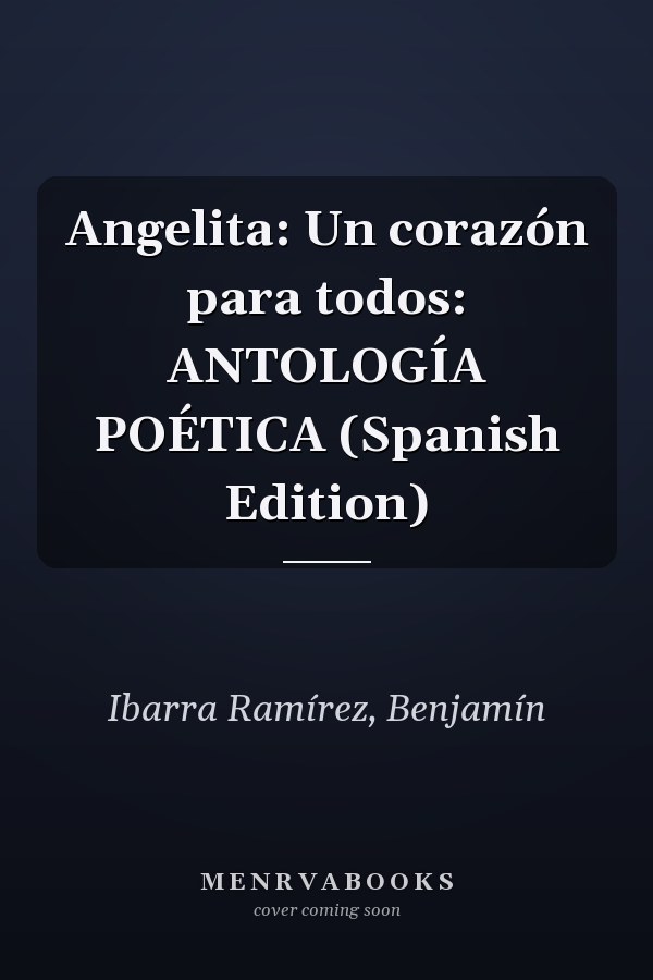 Angelita: Un corazón para todos: ANTOLOGÍA POÉTICA (Spanish Edition)