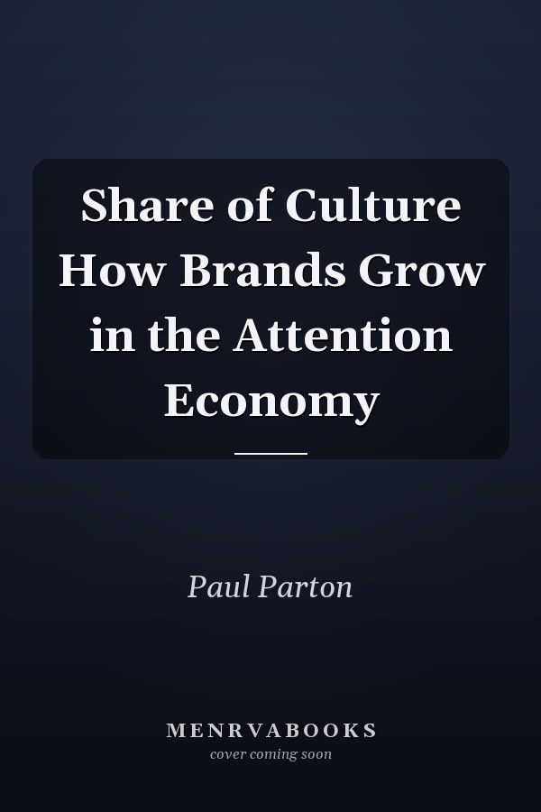 Share of Culture How Brands Grow in the Attention Economy