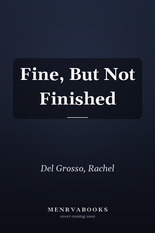 Fine, But Not Finished
