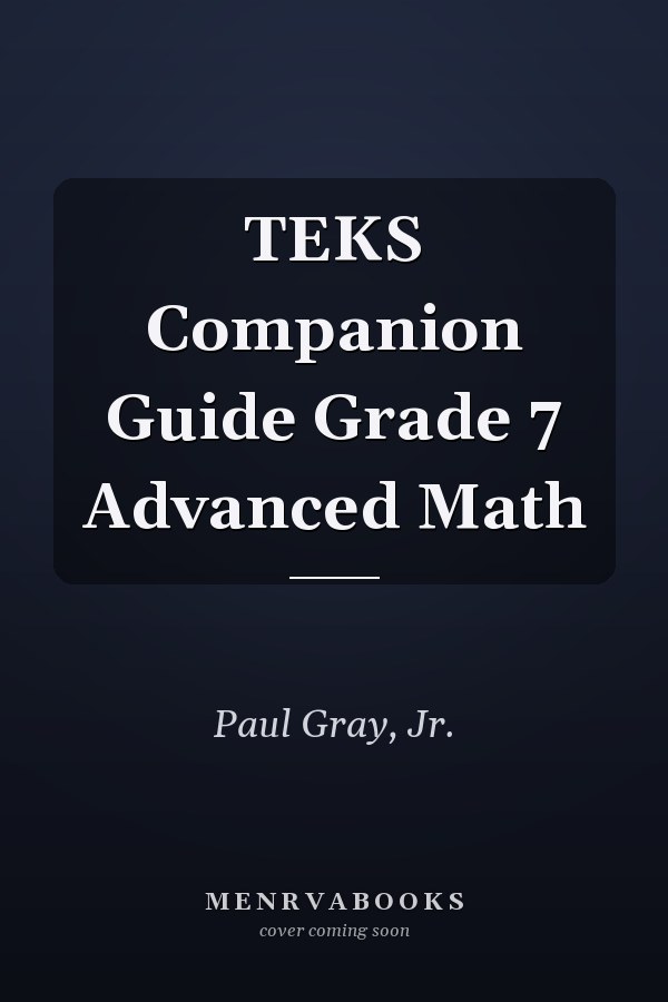 TEKS Companion Guide Grade 7 Advanced Math