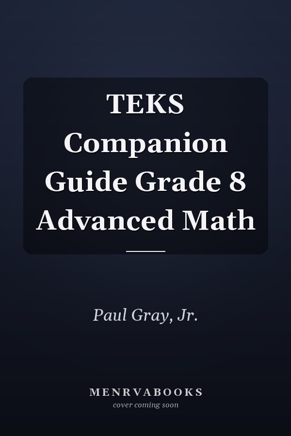 TEKS Companion Guide Grade 8 Advanced Math