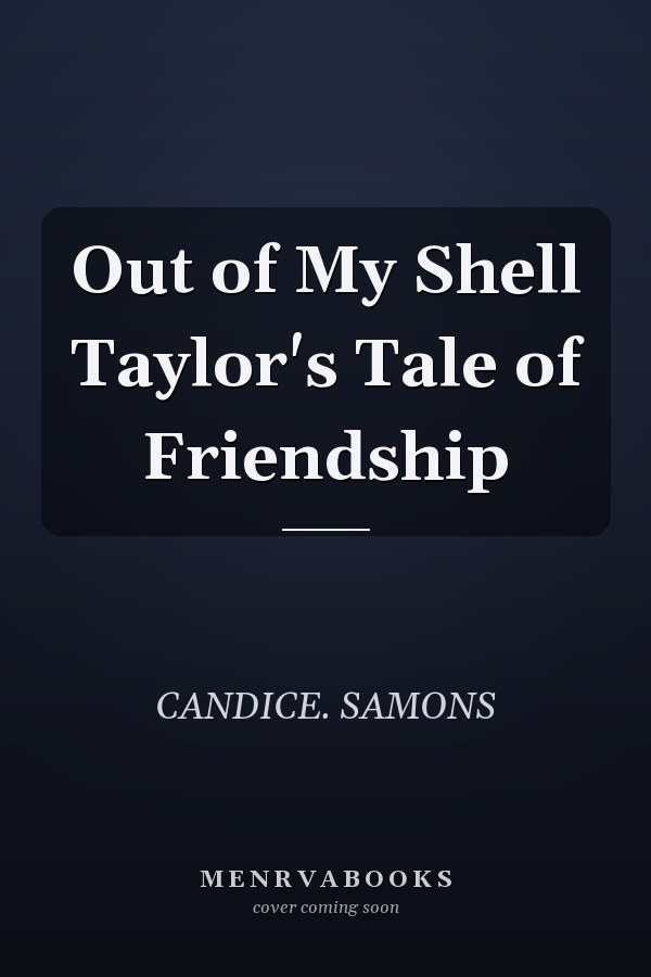Out of My Shell Taylor's Tale of Friendship