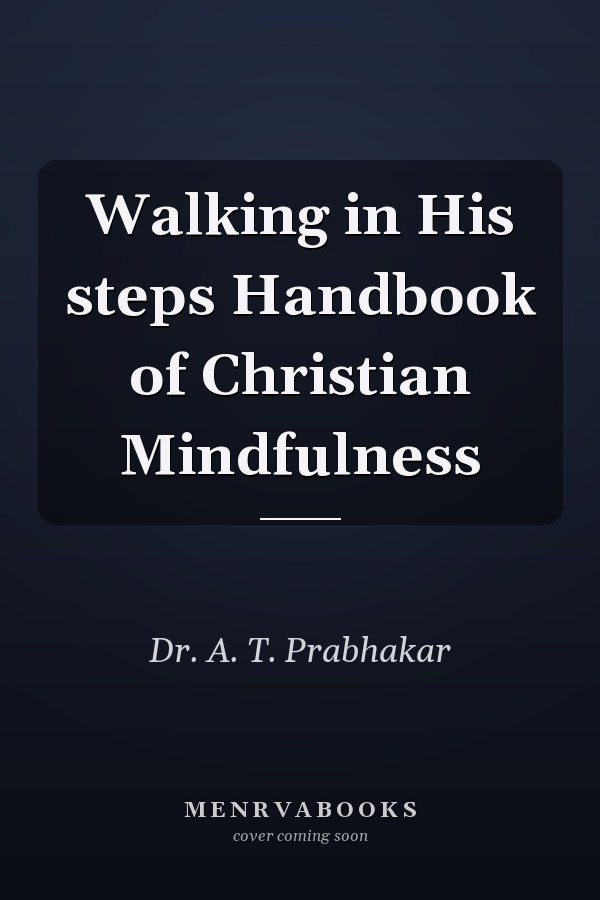 Walking in His steps Handbook of Christian Mindfulness
