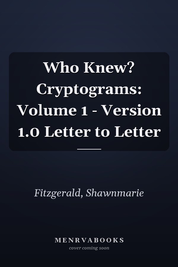 Who Knew? Cryptograms: Volume 1 - Version 1.0 Letter to Letter