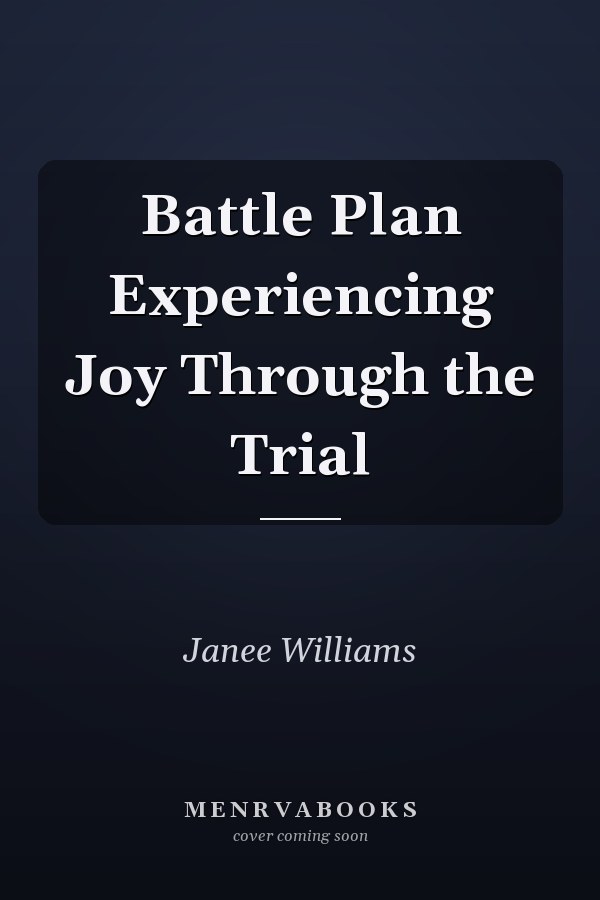 Battle Plan Experiencing Joy Through the Trial