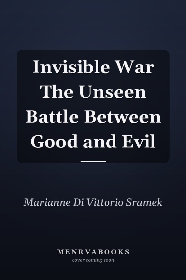 Invisible War The Unseen Battle Between Good and Evil