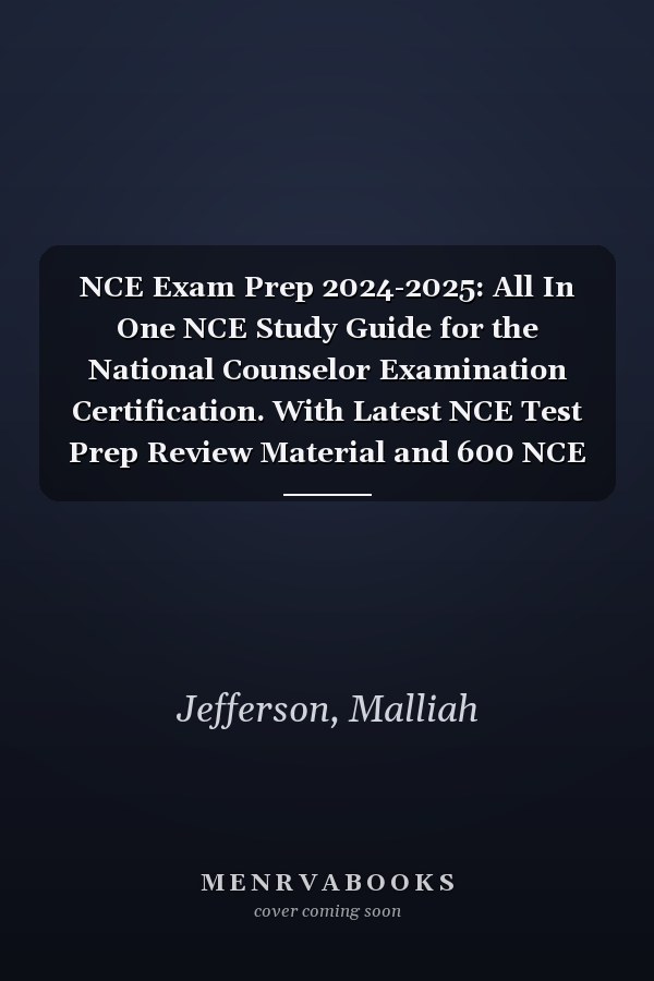 NCE Exam Prep 2024-2025: All In One NCE Study Guide for the National Counselor Examination Certification. With Latest NCE Test Prep Review Material and 600 NCE Practice Questions