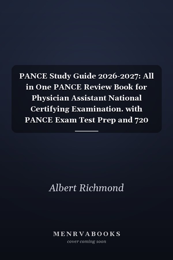 PANCE Study Guide 2026-2027: All in One PANCE Review Book for Physician Assistant National Certifying Examination. with PANCE Exam Test Prep and 720 PANCE Practice Questions
