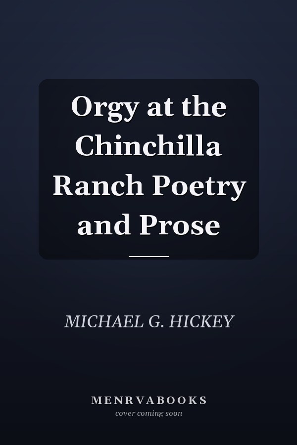 Orgy at the Chinchilla Ranch Poetry and Prose