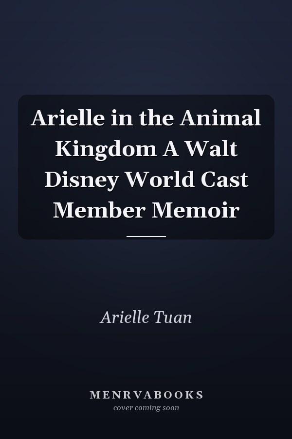 Arielle in the Animal Kingdom A Walt Disney World Cast Member Memoir