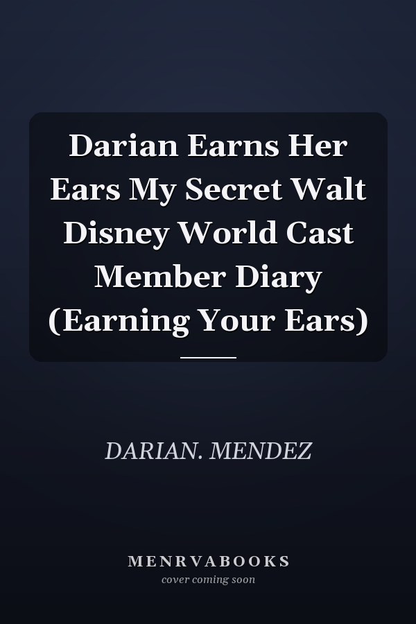 Darian Earns Her Ears My Secret Walt Disney World Cast Member Diary (Earning Your Ears)