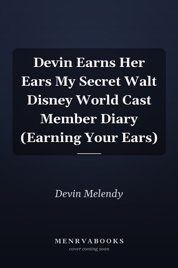 Devin Earns Her Ears My Secret Walt Disney World Cast Member Diary (Earning Your Ears)
