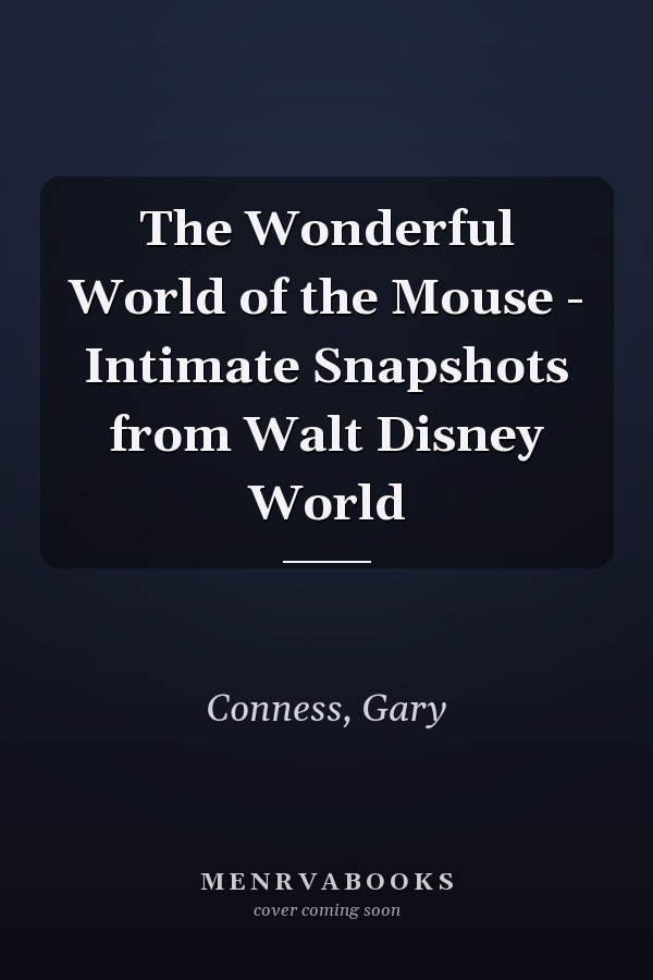 The Wonderful World of the Mouse - Intimate Snapshots from Walt Disney World