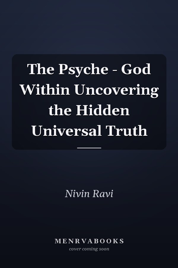 The Psyche - God Within Uncovering the Hidden Universal Truth