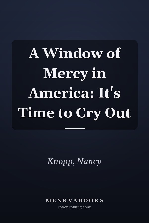 A Window of Mercy in America: It's Time to Cry Out