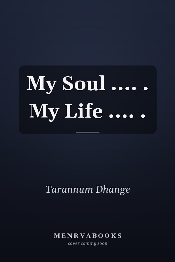 My Soul .... . My Life .... .