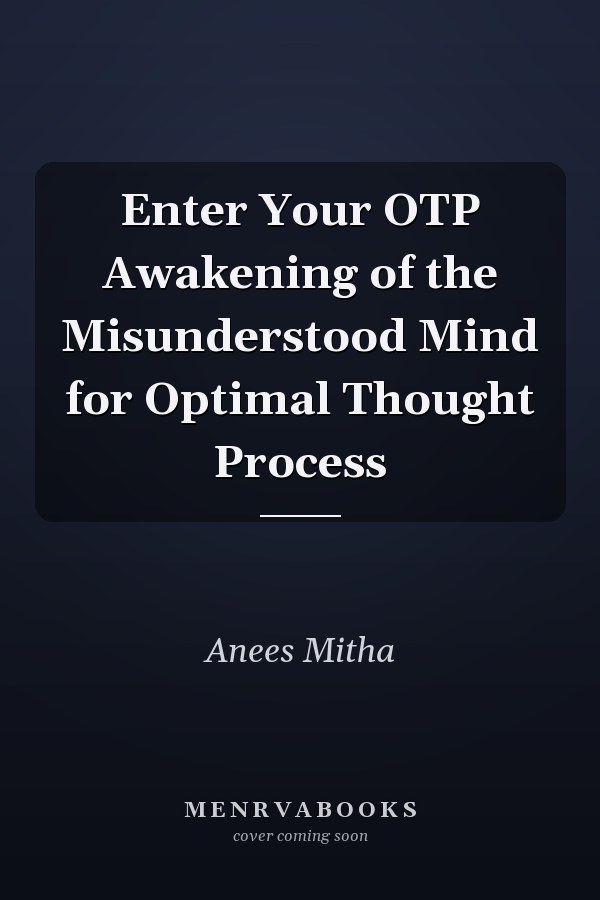 Enter Your OTP Awakening of the Misunderstood Mind for Optimal Thought Process