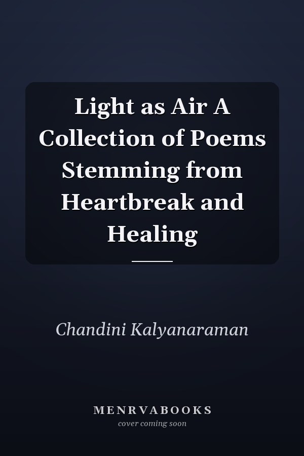 Light as Air A Collection of Poems Stemming from Heartbreak and Healing