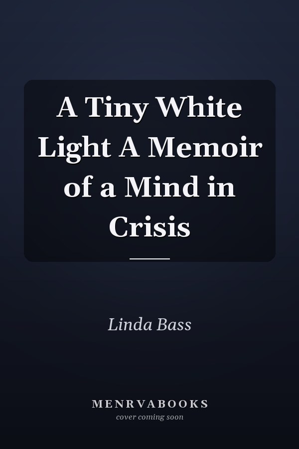 A Tiny White Light A Memoir of a Mind in Crisis