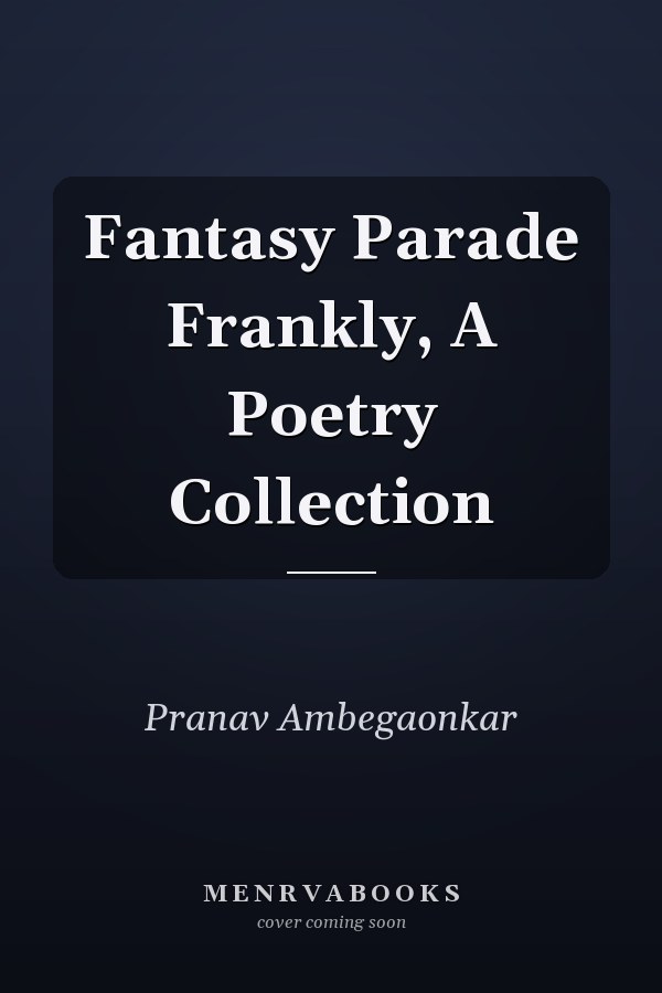 Fantasy Parade Frankly, A Poetry Collection