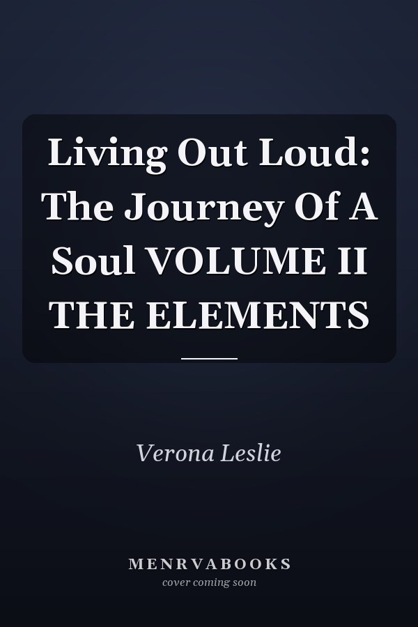 Living Out Loud: The Journey Of A Soul VOLUME II THE ELEMENTS