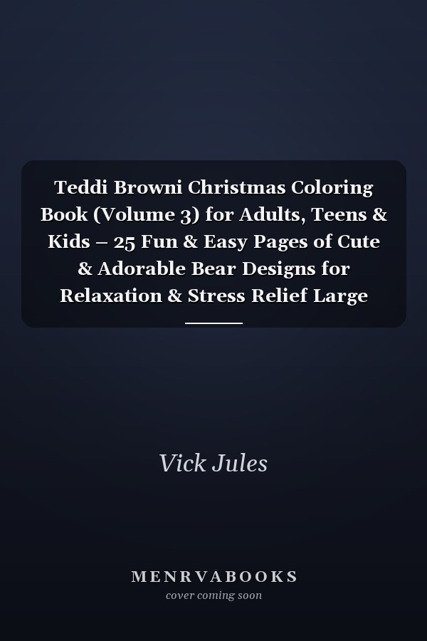 Teddi Browni Christmas Coloring Book (Volume 3) for Adults, Teens & Kids – 25 Fun & Easy Pages of Cute & Adorable Bear Designs for Relaxation & Stress Relief Large Landscape Pages 11" x 8.5"