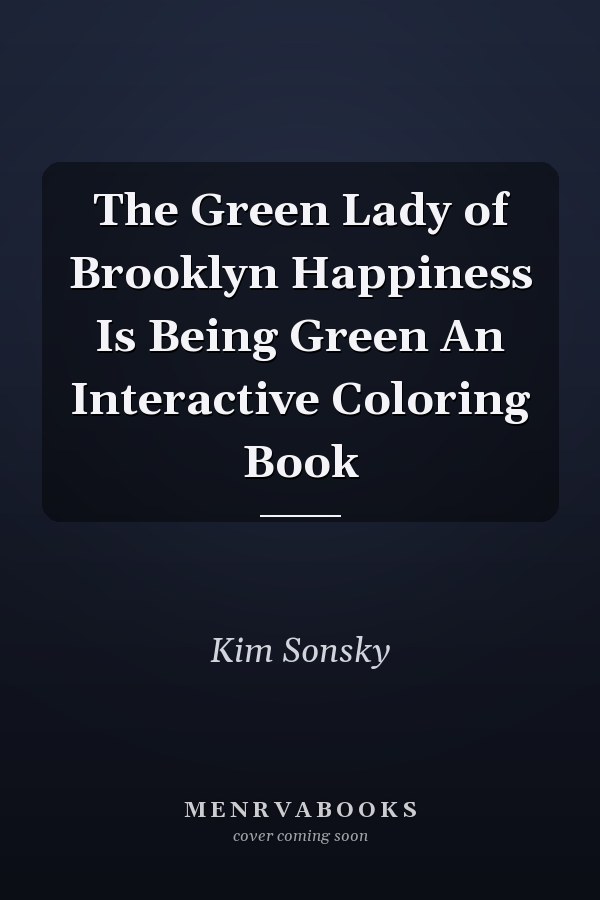 The Green Lady of Brooklyn Happiness Is Being Green An Interactive Coloring Book