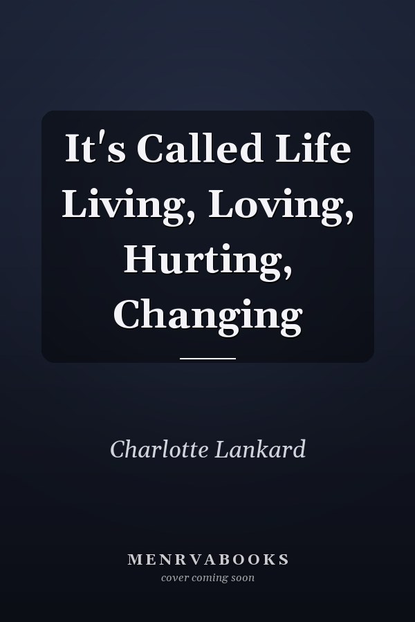 It's Called Life Living, Loving, Hurting, Changing