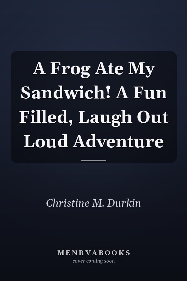 A Frog Ate My Sandwich! A Fun Filled, Laugh Out Loud Adventure