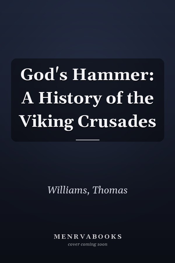 God's Hammer: A History of the Viking Crusades