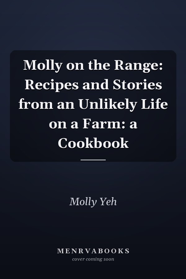 Molly on the Range: Recipes and Stories from an Unlikely Life on a Farm: a Cookbook