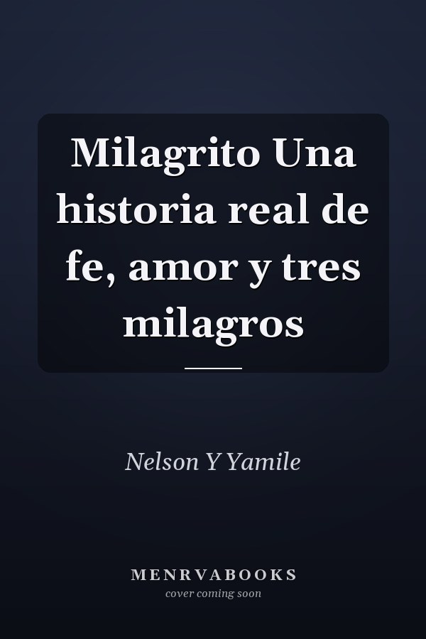 Milagrito Una historia real de fe, amor y tres milagros
