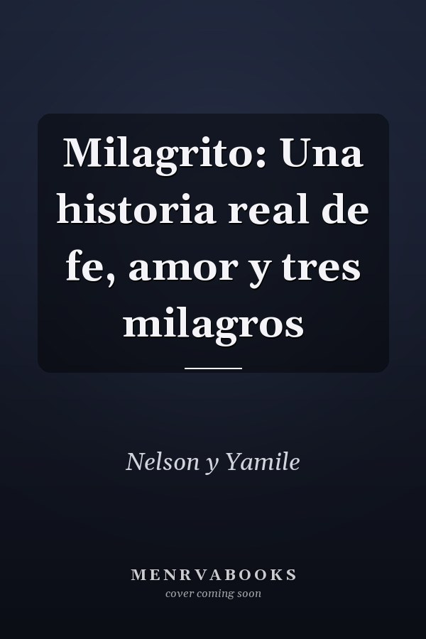 Milagrito: Una historia real de fe, amor y tres milagros