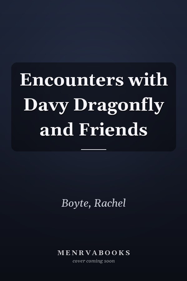 Encounters with Davy Dragonfly and Friends