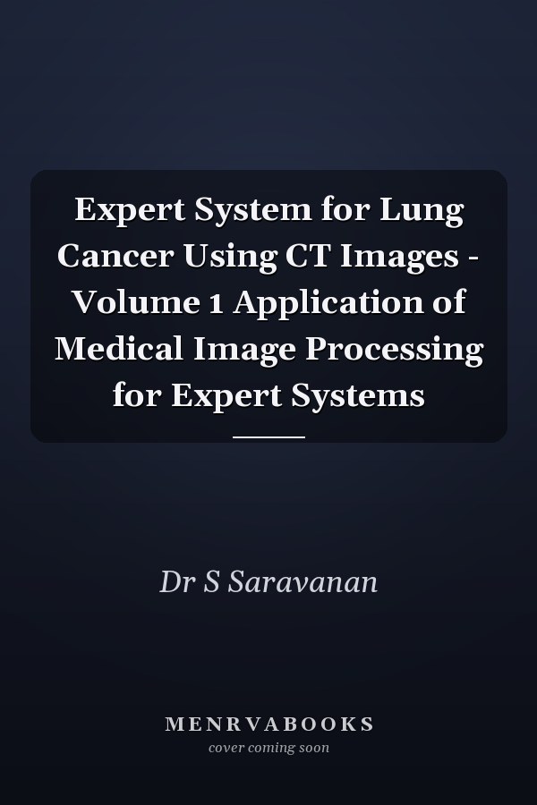 Expert System for Lung Cancer Using CT Images - Volume 1 Application of Medical Image Processing for Expert Systems