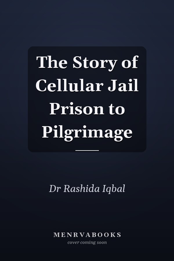 The Story of Cellular Jail Prison to Pilgrimage