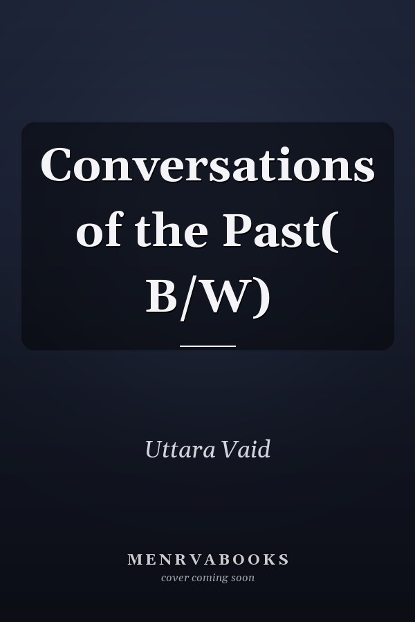 Conversations of the Past( B/W)