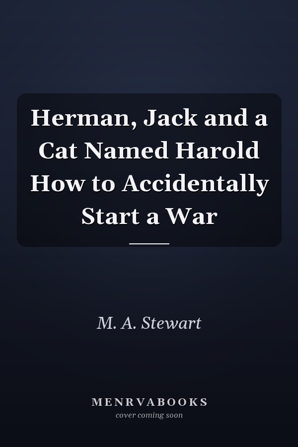 Herman, Jack and a Cat Named Harold How to Accidentally Start a War