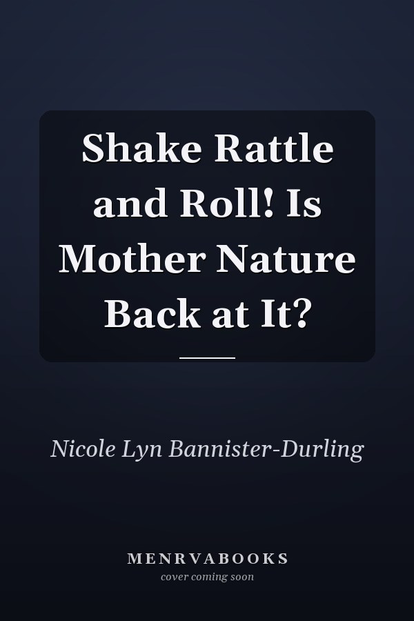 Shake Rattle and Roll! Is Mother Nature Back at It?