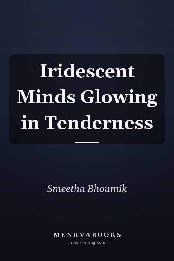 Iridescent Minds Glowing in Tenderness