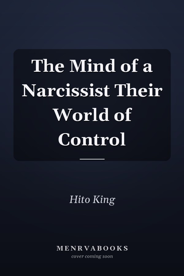 The Mind of a Narcissist Their World of Control