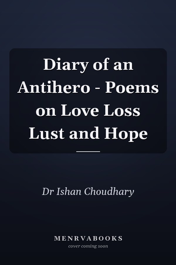 Diary of an Antihero - Poems on Love Loss Lust and Hope