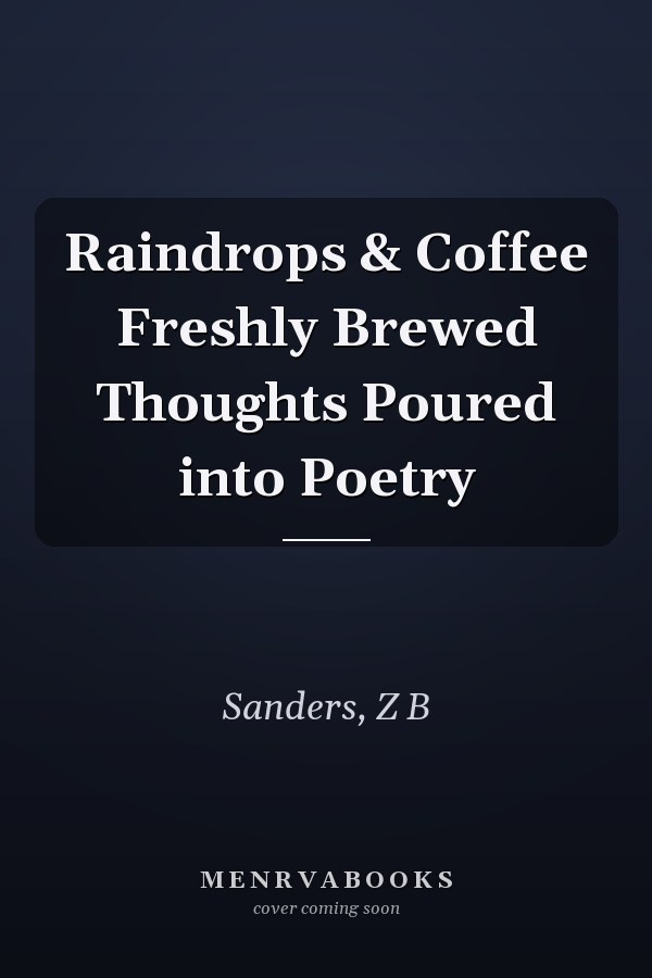 Raindrops & Coffee Freshly Brewed Thoughts Poured into Poetry