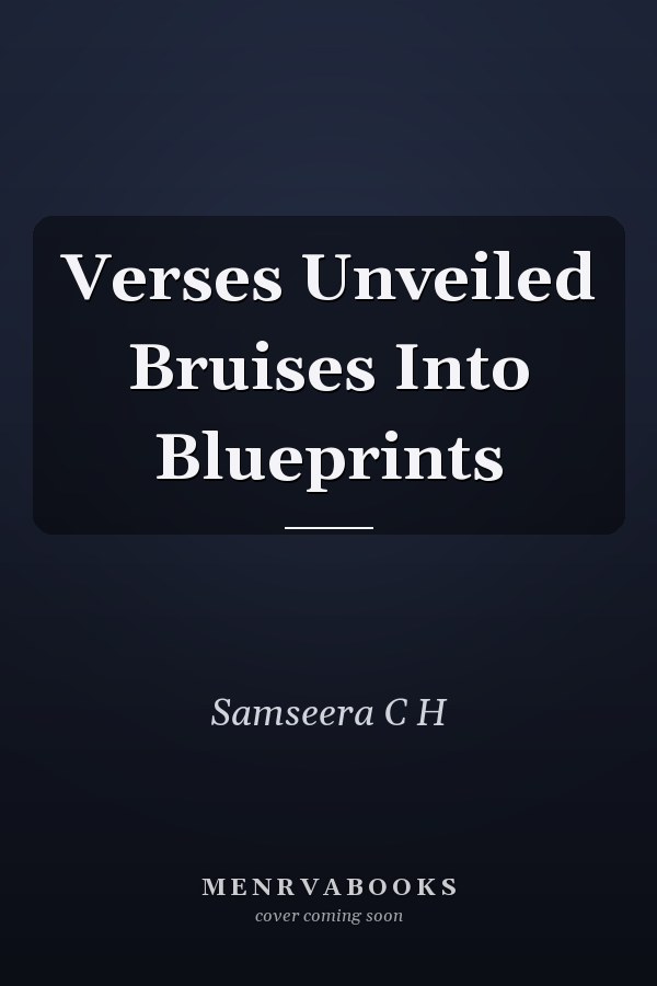 Verses Unveiled Bruises Into Blueprints