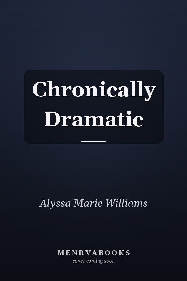 Chronically Dramatic