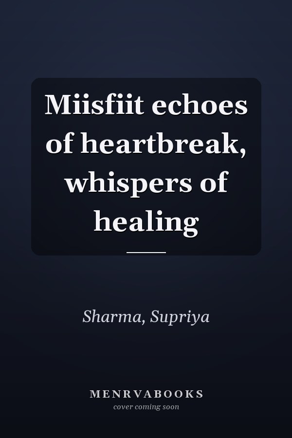 Miisfiit echoes of heartbreak, whispers of healing