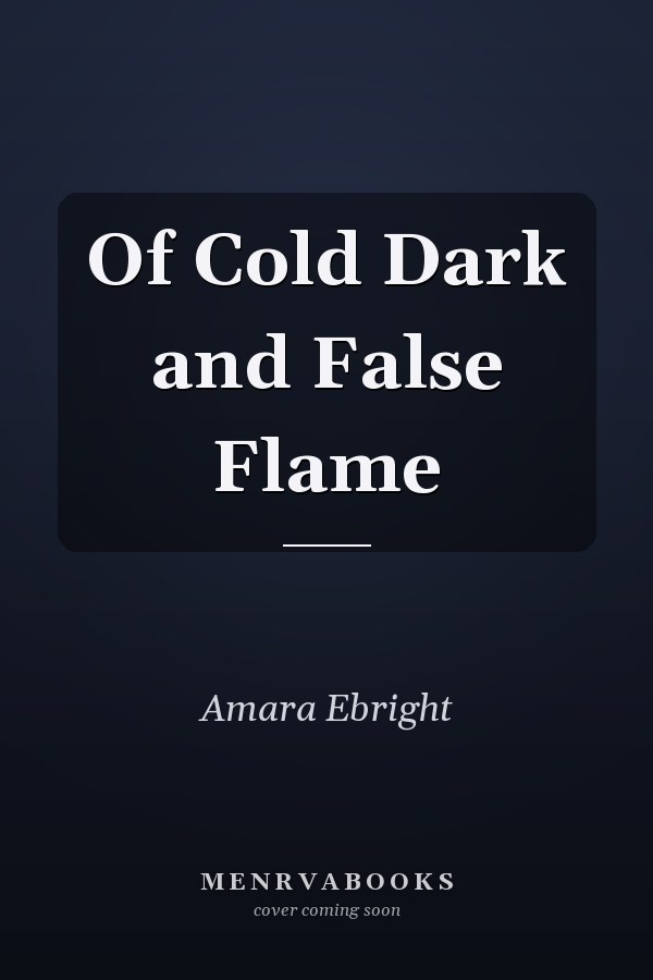 Of Cold Dark and False Flame